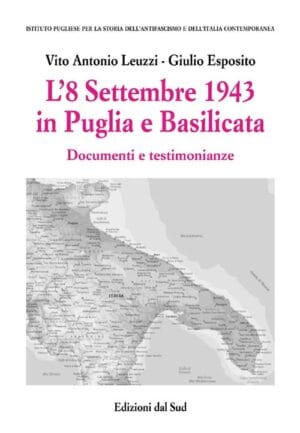 L'8 Settembre 1943 in Puglia e Basilicata<small>Documenti e testimonianze</small>