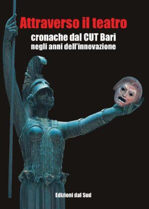 Attraverso il teatro<br /><small>Cronache dal CUT Bari negli anni dell'innovazione</small>