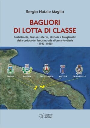 BAGLIORI DI LOTTA DI CLASSE<br /><small>Castellaneta, Ginosa, Laterza, Mottola e Palagianello dalla caduta del fascismo alla riforma fondiaria (1943-1952)</small>