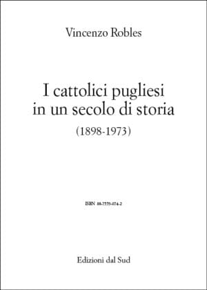 I cattolici pugliesi in un secolo di storia (1898 – 1973)