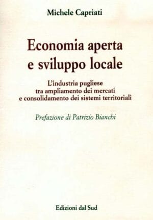Economia aperta e sviluppo locale<br /><small>L'industria pugliese tra ampliamento dei mercati e consolidamento dei sistemi territoriali</small>