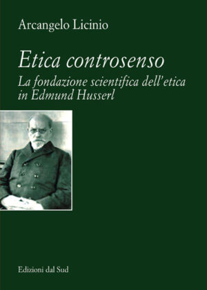 Etica controsenso<br /><small>La fondazione scientifica dell'etica in Edmund Husserl</small>