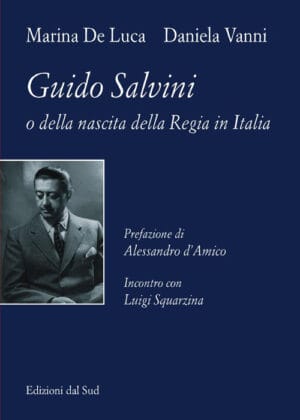 Guido Salvini <br />o della nascita della Regia in Italia