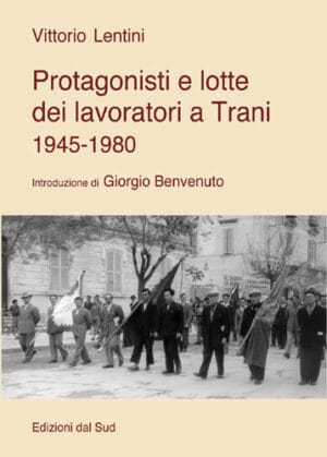 Protagonisti e lotte dei lavoratori a Trani. 1945-1980
