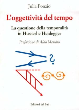 L'oggettività del tempo<br /><small>La questione della temporalità in Husserl e Heidegger </small>