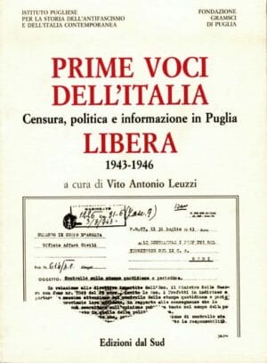 PRIME VOCI DELL'ITALIA LIBERA<br /><small>Censura, politica e informazione  in Puglia (1943 - 1946) </small>