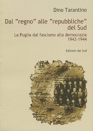 Dal “regno” alle “repubbliche” del sud<br /><small>La Puglia dal fascismo alla democrazia</small>