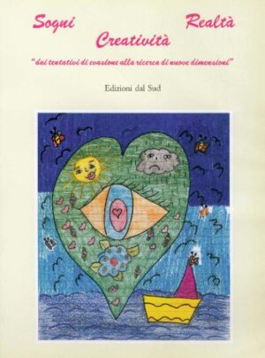 Sogni Realtà Creatività<br /><small>dai tentativi di evasione alla ricerca di nuove dimensioni </small>