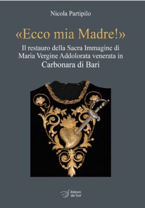 «Ecco mia Madre!»<br /><small>Il restauro della Sacra Immagine di Maria Vergine Addolorata venerata in Carbonara di Bari</small>