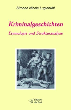 Kriminalgeschichten<br /><small>Etymologie und Strukturanalyse</small>