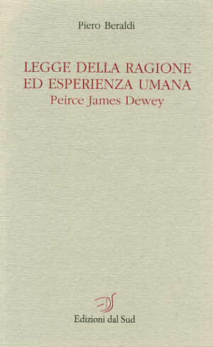 LEGGE DELLA RAGIONE ED ESPERIENZA UMANA<br /><small>Peirce James Dewey</small>