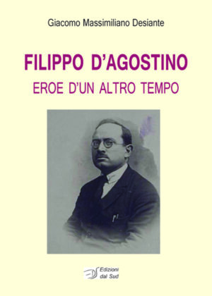 FILIPPO D'AGOSTINO<br /><small>EROE D'UN ALTRO TEMPO</small>
