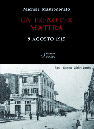 Un treno per Matera 9 agosto 1915