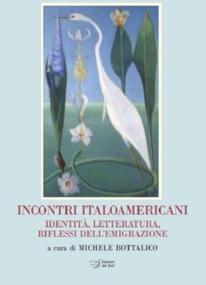 INCONTRI ITALOAMERICANI Identità, Letteratura, Riflessi dell'Emigrazione