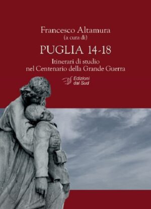 Puglia 14-18. Itinerari di studio nel Centenario della Grande Guerra
