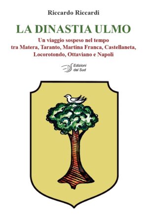 LA DINASTIA ULMO. Un viaggio sospeso nel tempo tra Matera, Taranto, Martina Franca, Castellaneta, Locorotondo, Ottaviano e Napoli