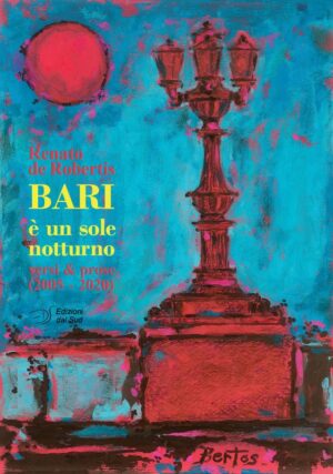 BARI è un sole notturno - versi e prose (2005-2020)