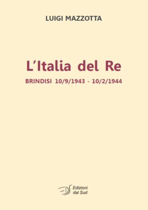L'Italia del Re - Brindisi 10/9/1943 - 10/2/1944