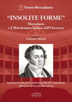 “INSOLITE FORME”. Mercadante e il Melodramma Italiano dell’Ottocento
