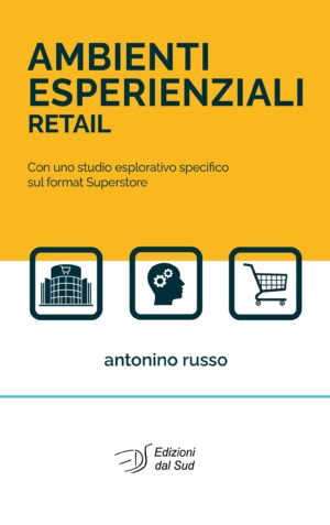 Ambienti esperienziali Retail - Con uno studio esplorativo specifico sul format Superstore