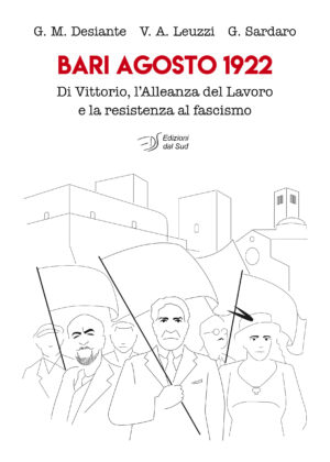 BARI AGOSTO 1922 - Di Vittorio, l'Alleanza del Lavoro e la resistenza al fascismo