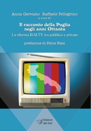 Il racconto della Puglia negli anni Ottanta - La riforma RAI-TV tra pubblico e privato