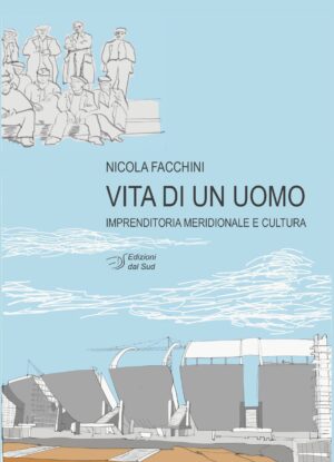 VITA DI UN UOMO - Imprenditoria meridionale e cultura