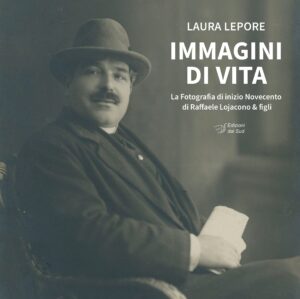 Immagini di vita - La Fotografia di inizio Novecento di Raffaele Lojacono & figli